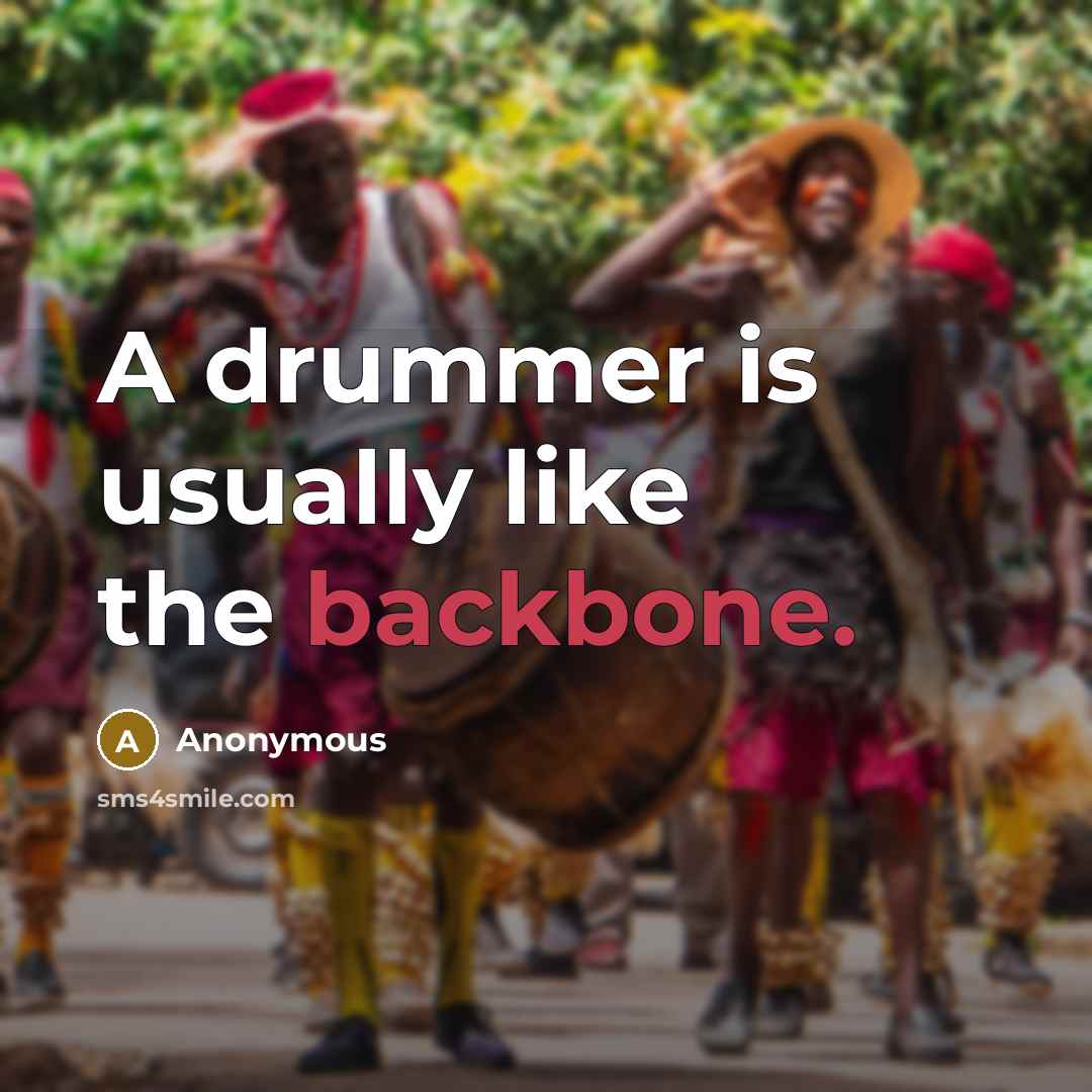“A drummer is usually like the backbone.” quote by Anonymous