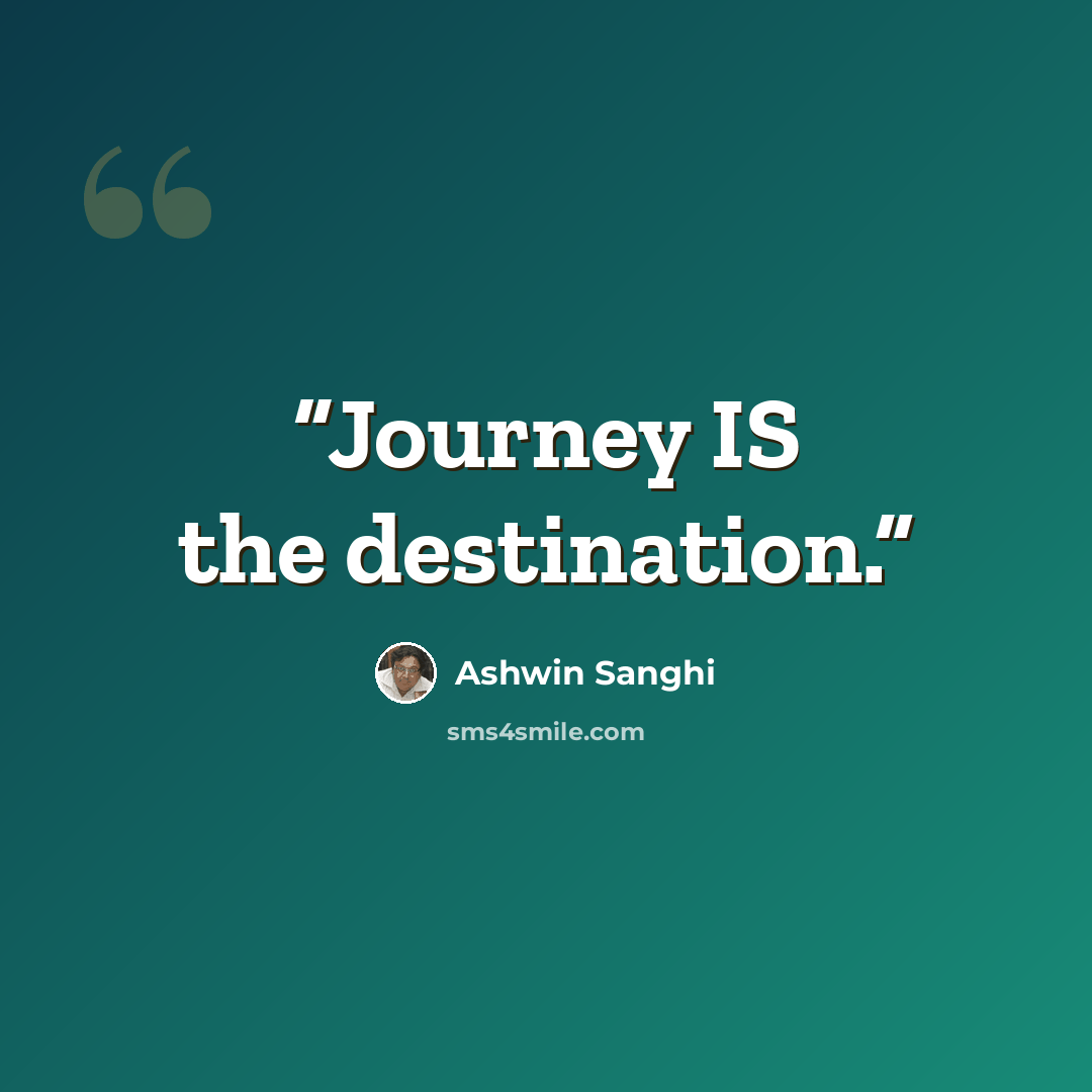 “Journey IS the destination.” quote by Ashwin Sanghi
