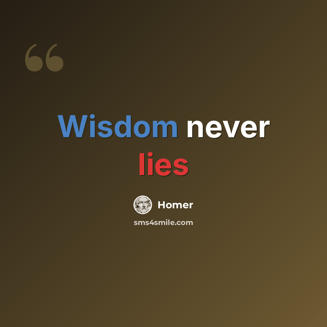 “Wisdom never lies” quote by Homer