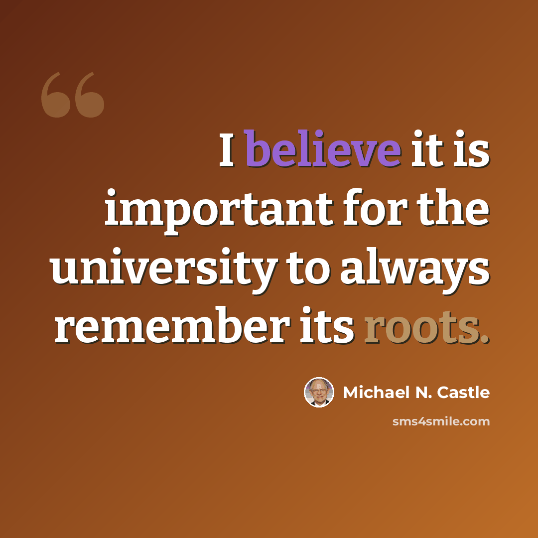 “I believe it is important for the university to always remember its roots.” quote by Michael N. Castle