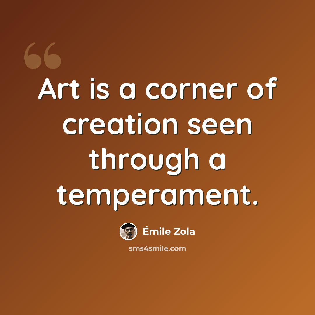 “Art is a corner of creation seen through a temperament.” quote by Emile Zola