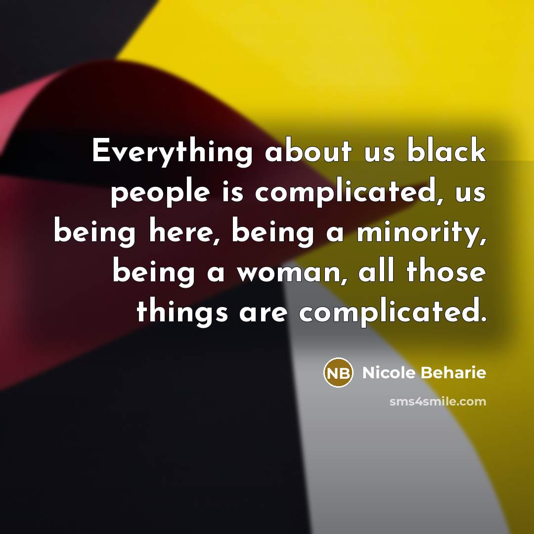 “Everything about us black people is complicated, us being here, being a minority, being a woman, all those things are complicated.” quote by Nicole Beharie