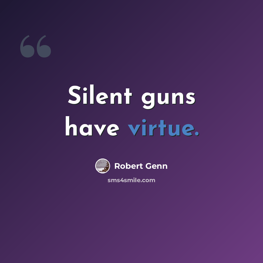 “Silent guns have virtue.” quote by Robert Genn