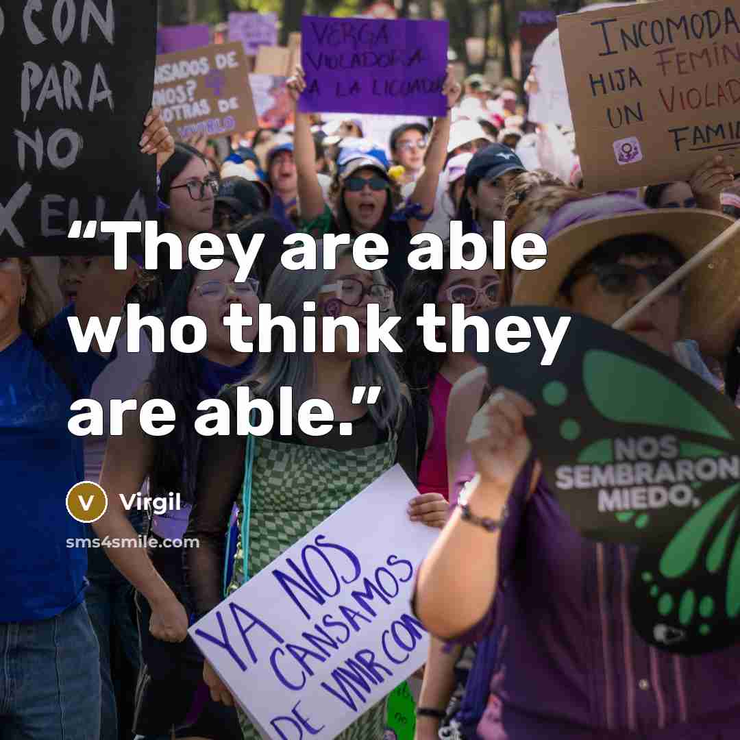 “They are able who think they are able.” quote by Virgil