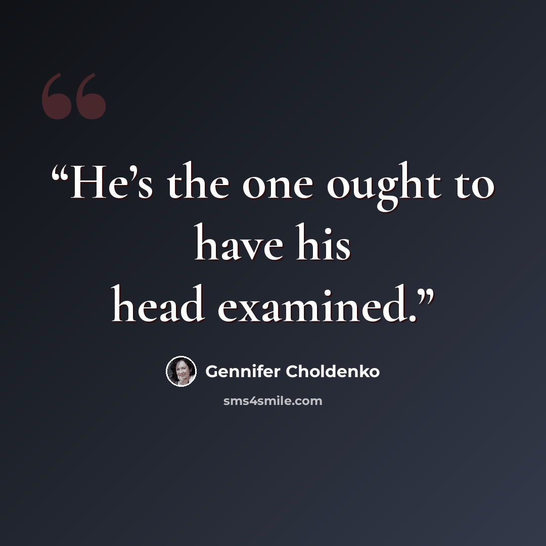 “He’s the one ought to have his head examined.” quote by Gennifer Choldenko