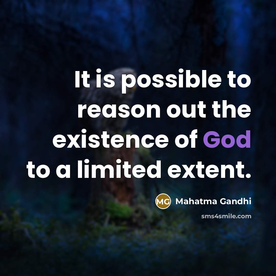 “It is possible to reason out the existence of God to a limited extent.” quote by Mahatma Gandhi