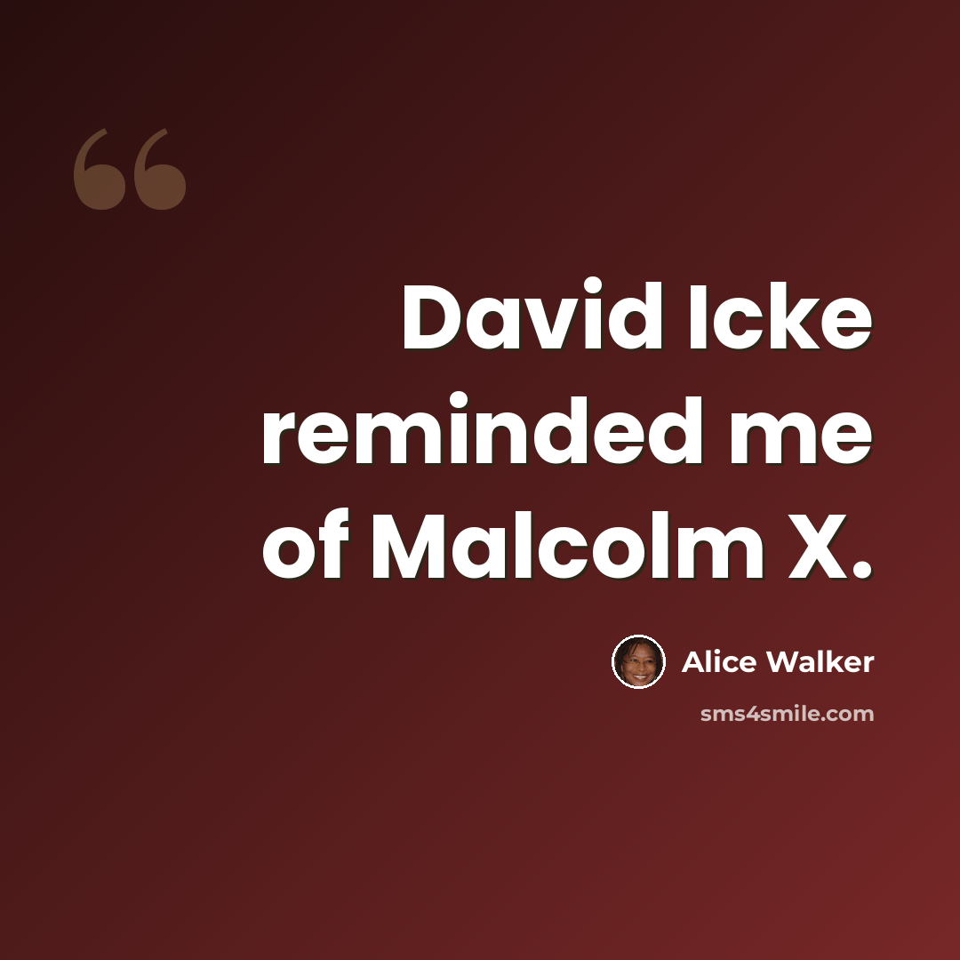 “David Icke reminded me of Malcolm X.” quote by Alice Walker