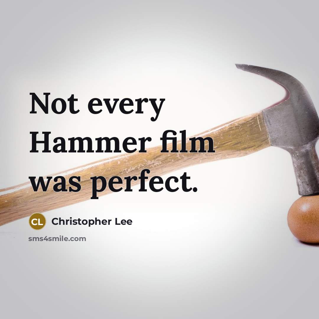 “Not every Hammer film was perfect.” quote by Christopher Lee
