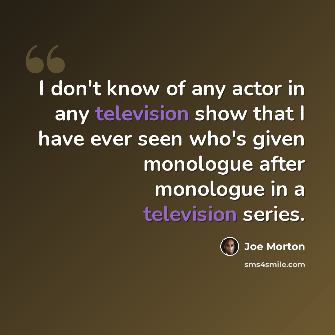 “I don't know of any actor in any television show that I have ever seen who's given monologue after monologue in a television series.” quote by Joe Morton