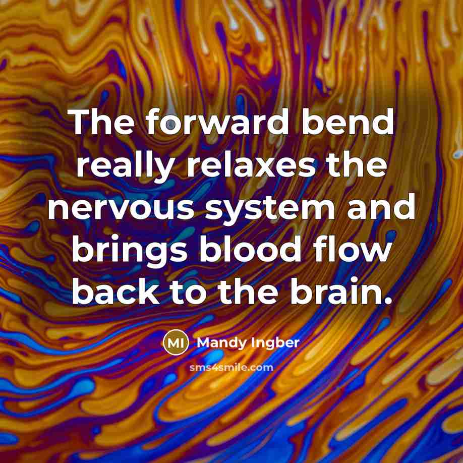 “The forward bend really relaxes the nervous system and brings blood flow back to the brain.” quote by Mandy Ingber
