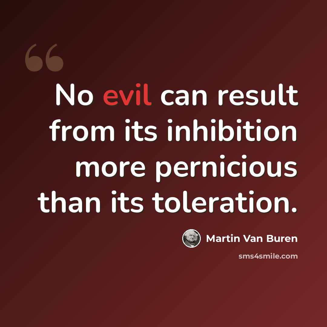 “No evil can result from its inhibition more pernicious than its toleration.” quote by Martin Van Buren