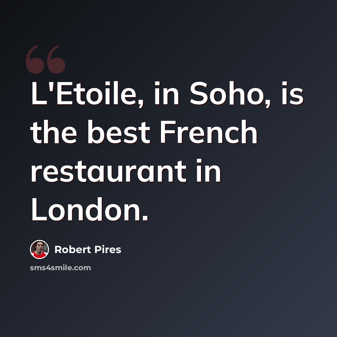 “L'Etoile, in Soho, is the best French restaurant in London.” quote by Robert Pires