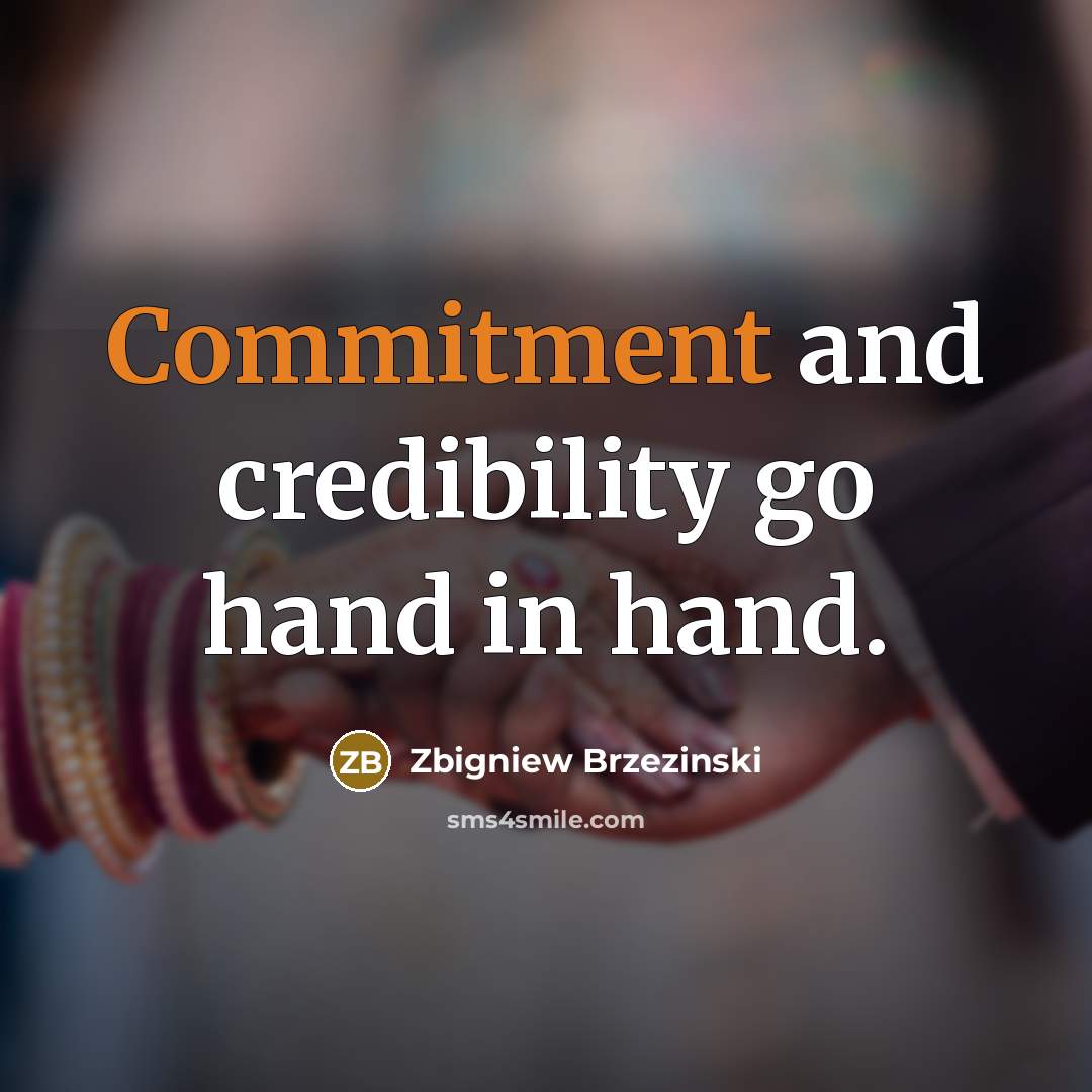 “Commitment and credibility go hand in hand.” quote by Zbigniew Brzezinski