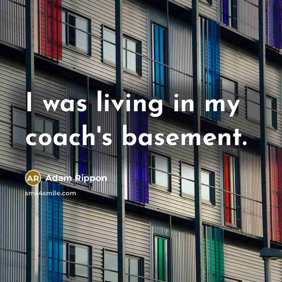 “I was living in my coach's basement.” quote by Adam Rippon