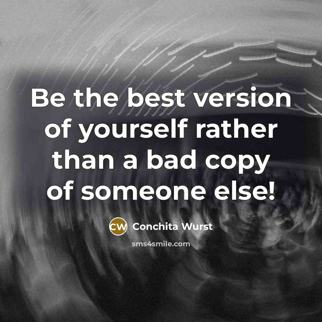 “Be the best version of yourself rather than a bad copy of someone else!” quote by Conchita Wurst