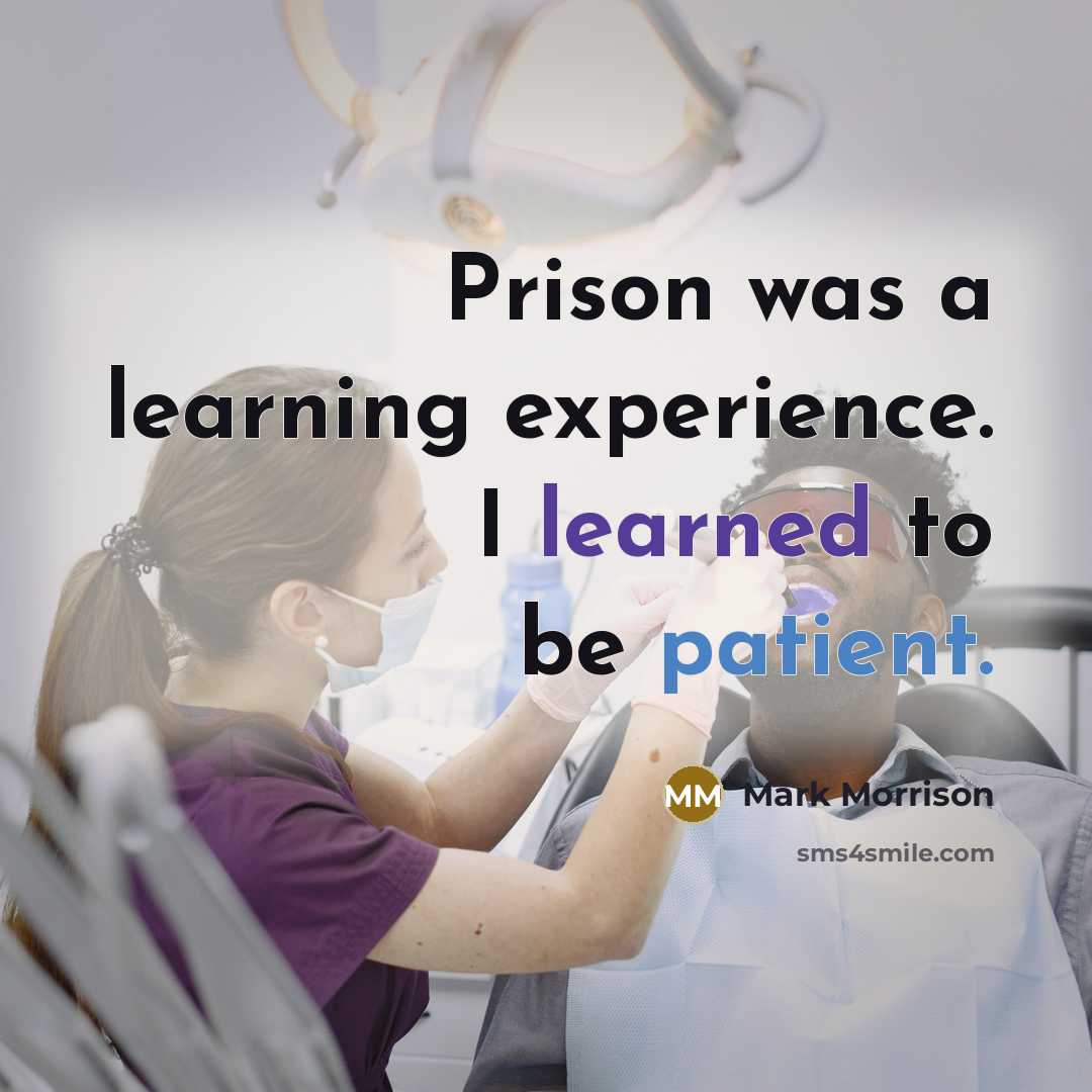 “Prison was a learning experience. I learned to be patient.” quote by Mark Morrison