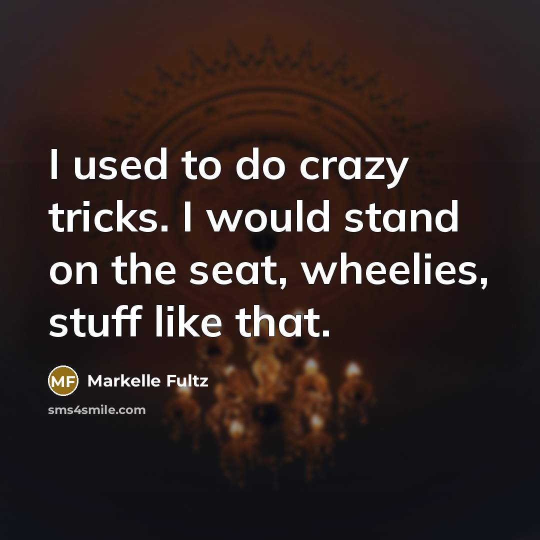“I used to do crazy tricks. I would stand on the seat, wheelies, stuff like that.” quote by Markelle Fultz