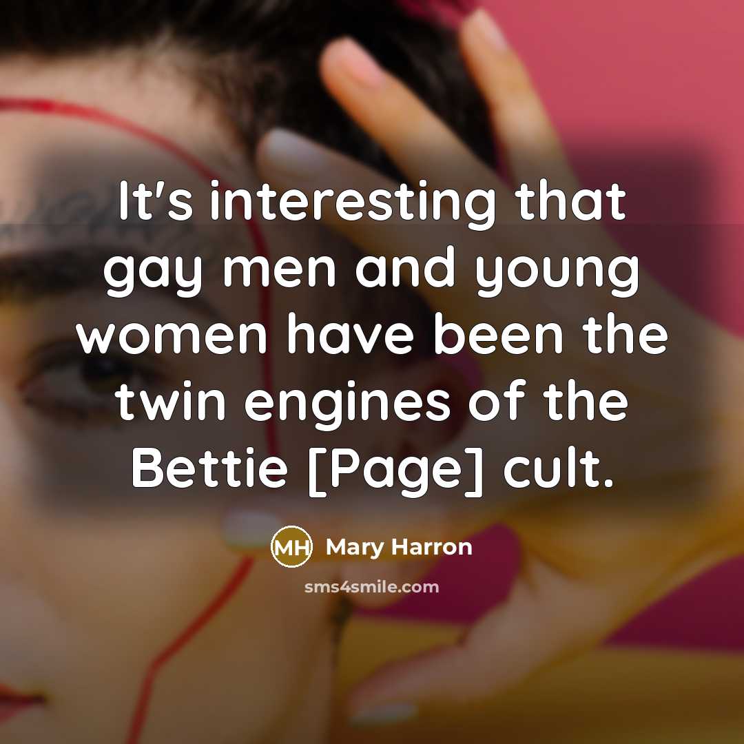 “It's interesting that gay men and young women have been the twin engines of the Bettie [Page] cult.” quote by Mary Harron