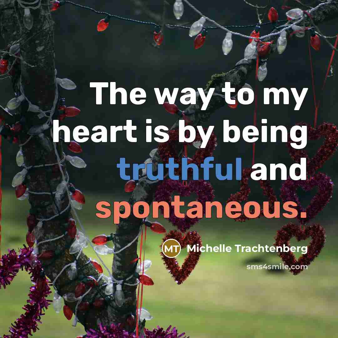 “The way to my heart is by being truthful and spontaneous.” quote by Michelle Trachtenberg
