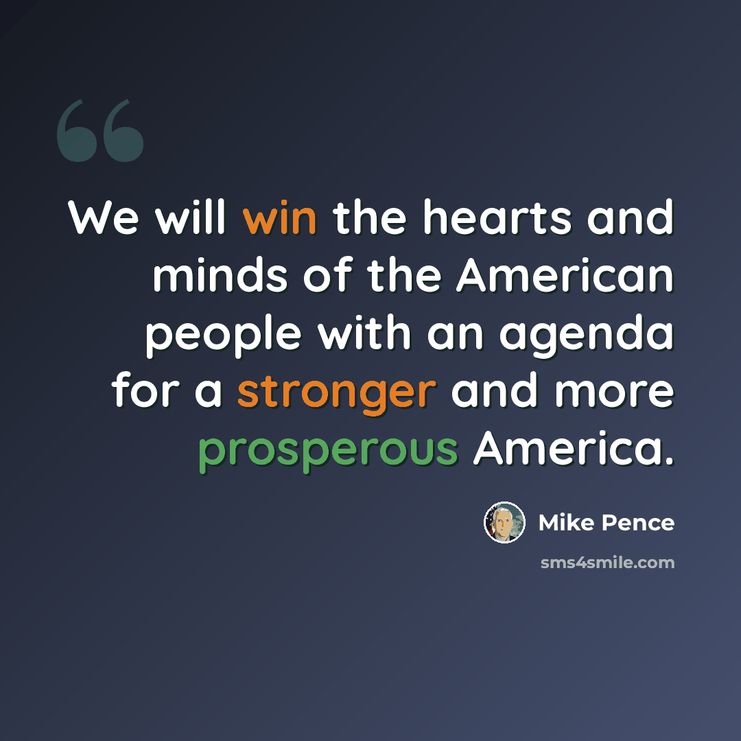 “We will win the hearts and minds of the American people with an agenda for a stronger and more prosperous America.” quote by Mike Pence