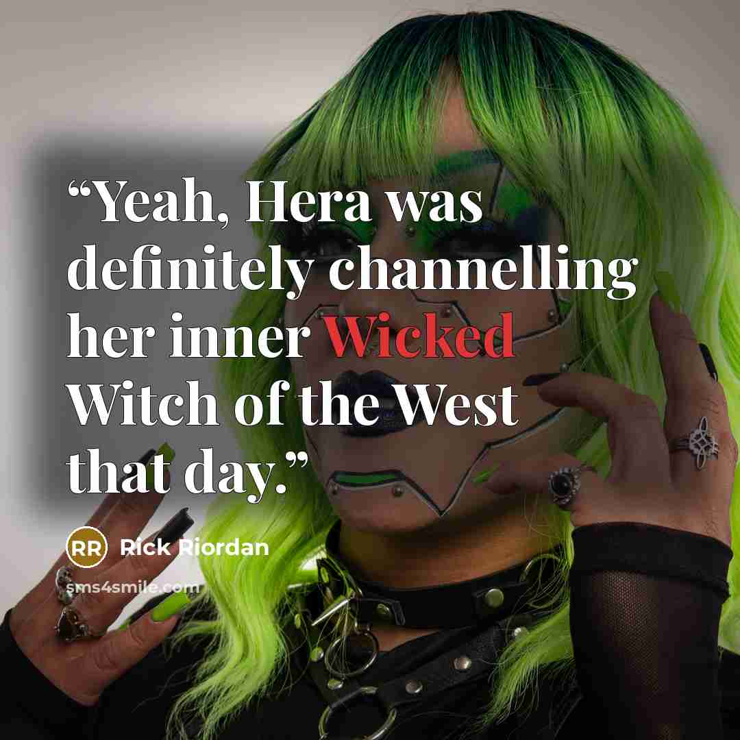 “Yeah, Hera was definitely channelling her inner Wicked Witch of the West that day.” quote by Rick Riordan