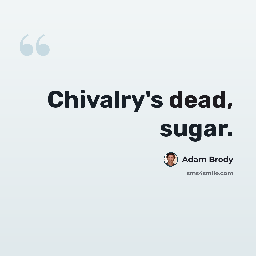 “Chivalry's dead, sugar.” quote by Adam Brody