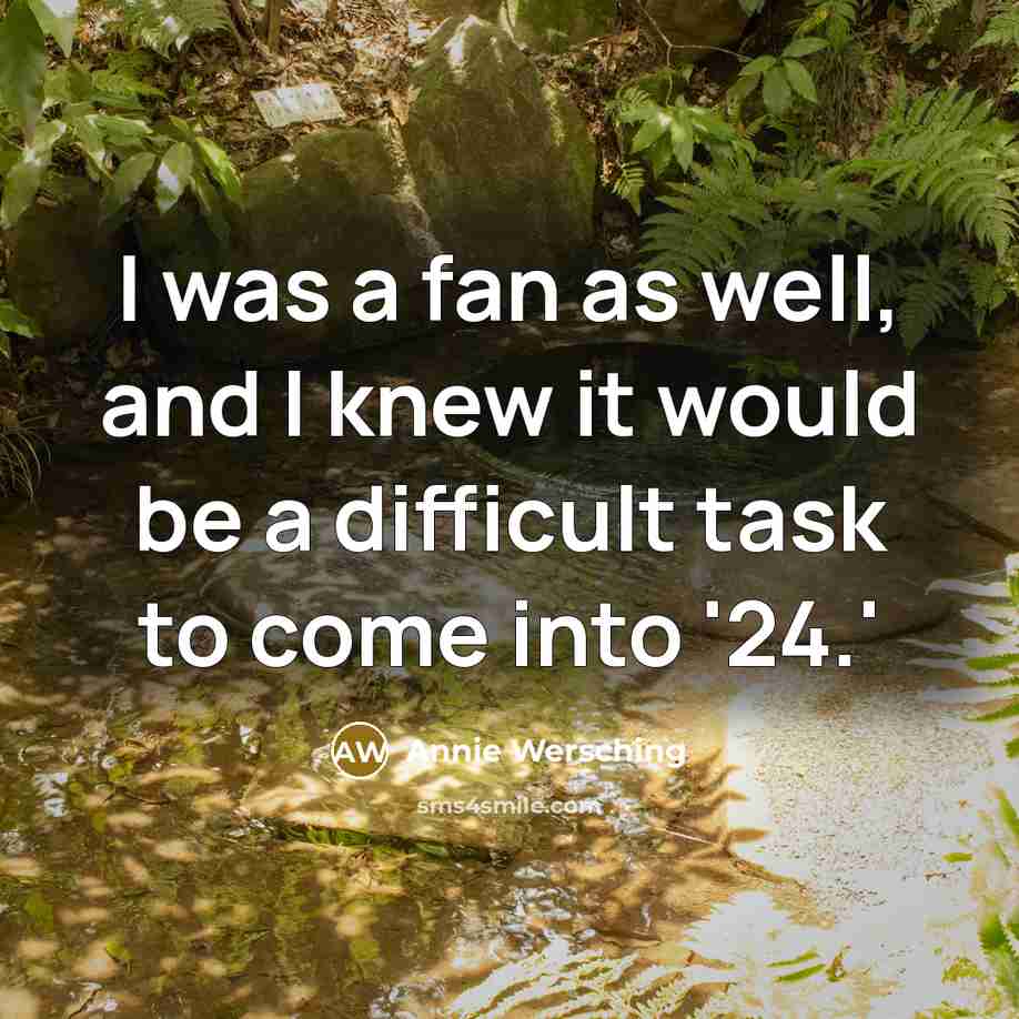 “I was a fan as well, and I knew it would be a difficult task to come into '24.'” quote by Annie Wersching