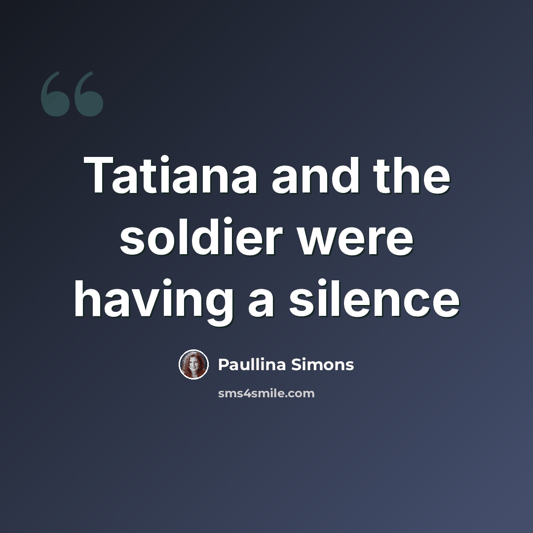 “Tatiana and the soldier were having a silence” quote by Paullina Simons