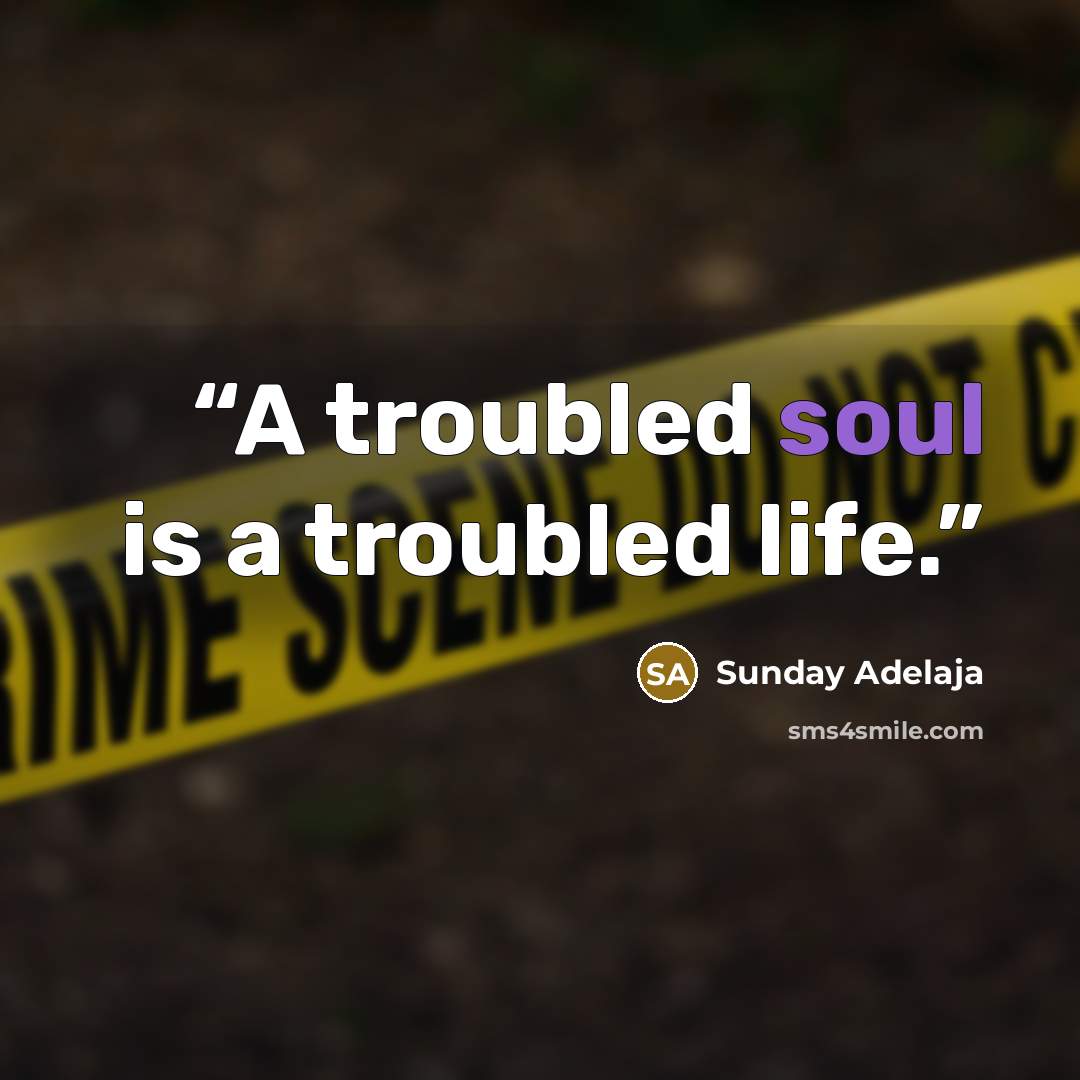 “A troubled soul is a troubled life.” quote by Sunday Adelaja
