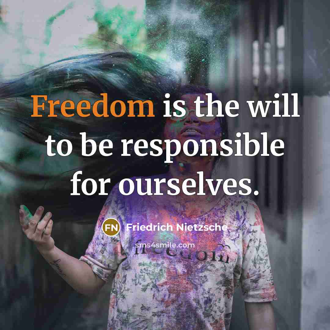 “Freedom is the will to be responsible for ourselves.” quote by Friedrich Nietzsche