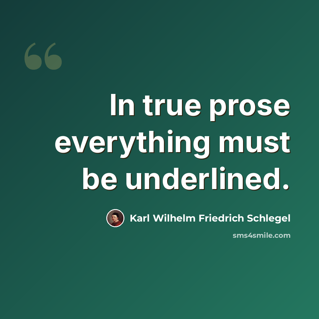 “In true prose everything must be underlined.” quote by Karl Wilhelm Friedrich Schlegel