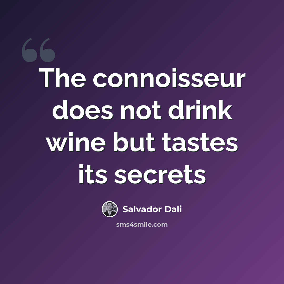“The connoisseur does not drink wine but tastes its secrets” quote by Salvador Dali