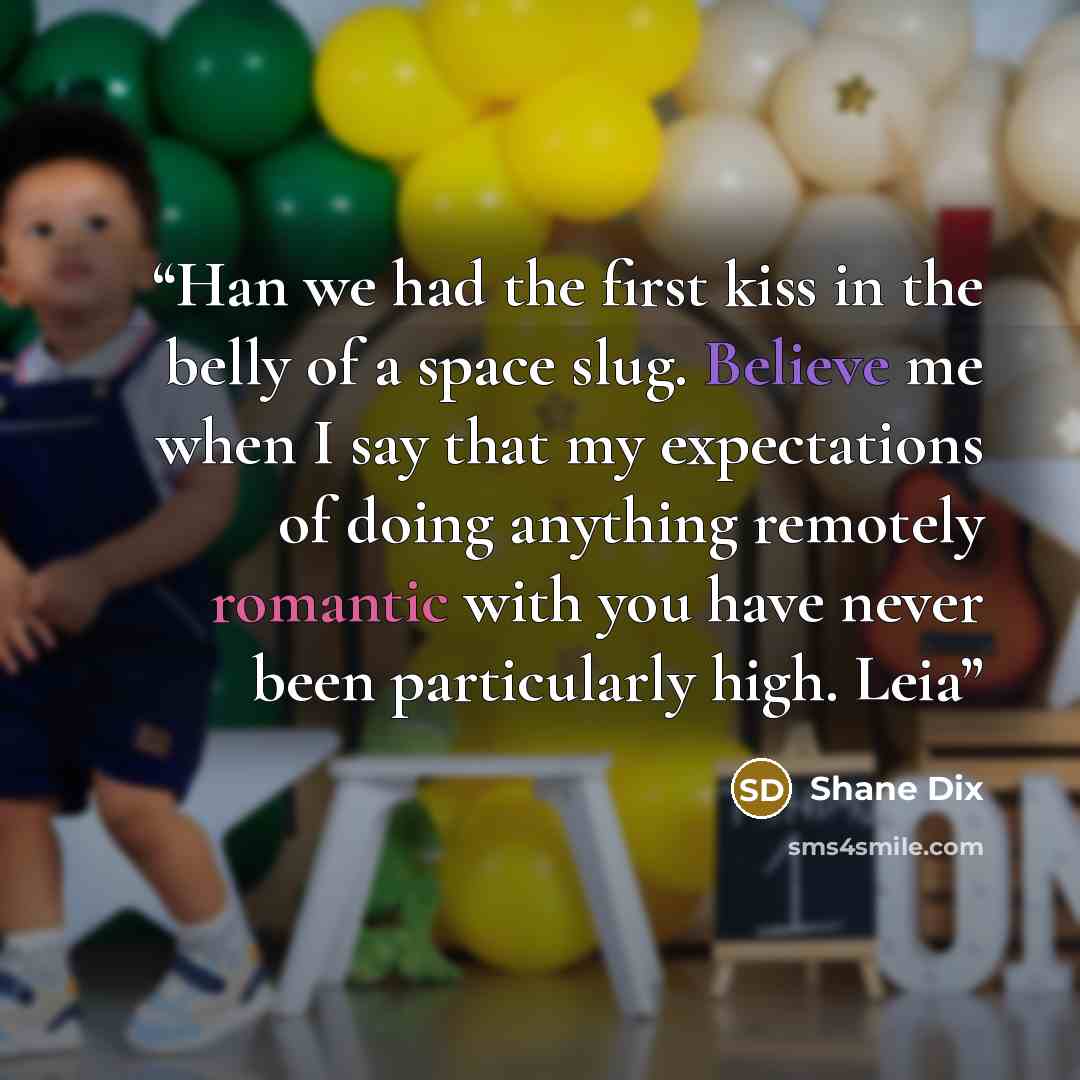 “Han we had the first kiss in the belly of a space slug. Believe me when I say that my expectations of doing anything remotely romantic with you have never been particularly high. Leia” quote by Shane Dix