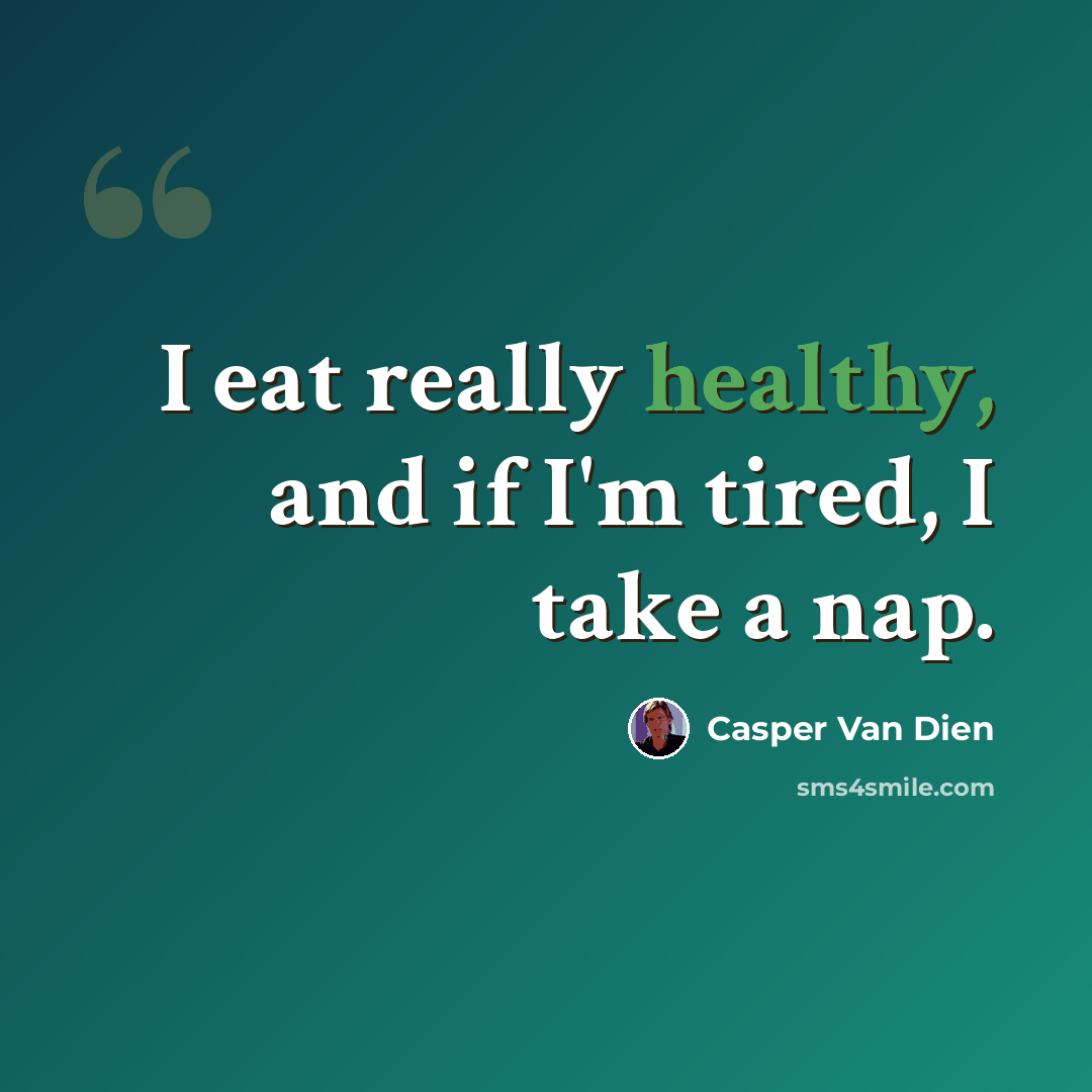 “I eat really healthy, and if I'm tired, I take a nap.” quote by Casper Van Dien