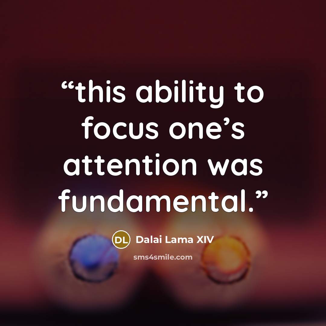 “this ability to focus one’s attention was fundamental.” quote by Dalai Lama XIV