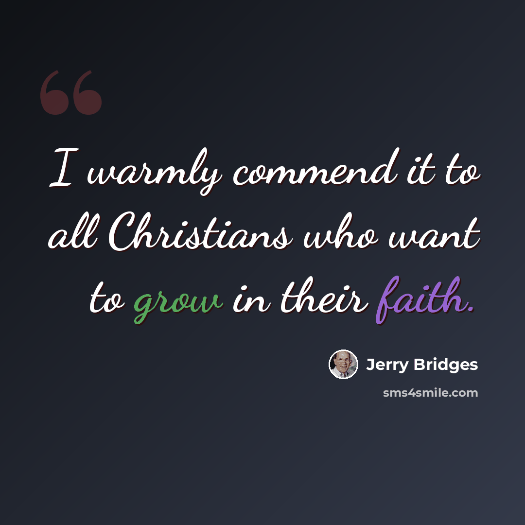 “I warmly commend it to all Christians who want to grow in their faith.” quote by Jerry Bridges
