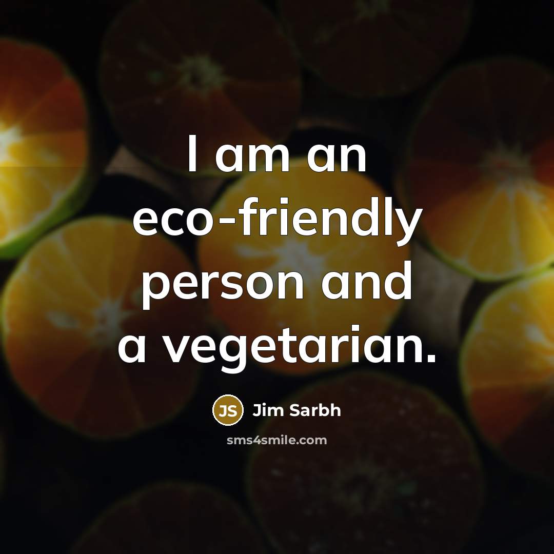 “I am an eco-friendly person and a vegetarian.” quote by Jim Sarbh