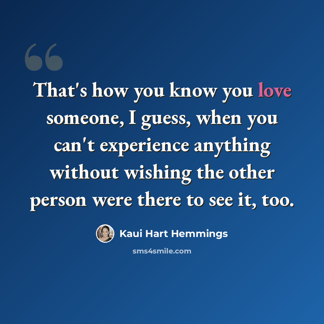 “That's how you know you love someone, I guess, when you can't experience anything without wishing the other person were there to see it, too.” quote by Kaui Hart Hemmings