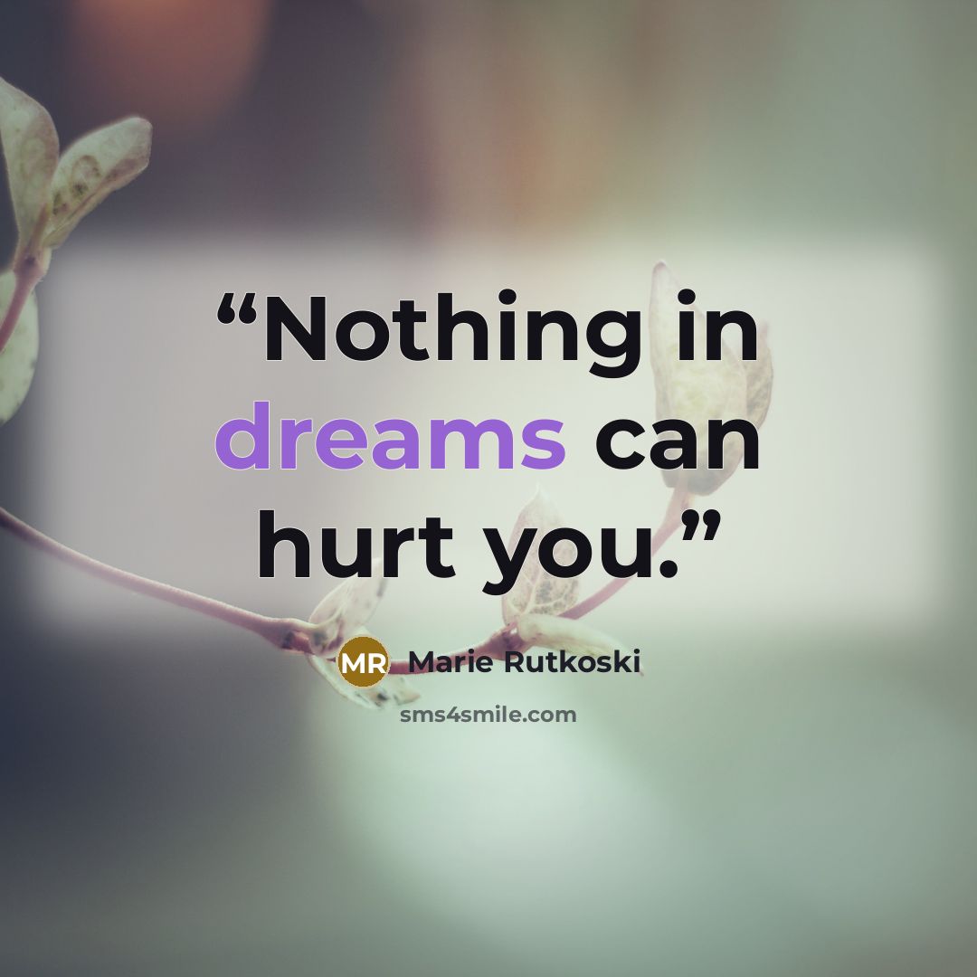 “Nothing in dreams can hurt you.” quote by Marie Rutkoski