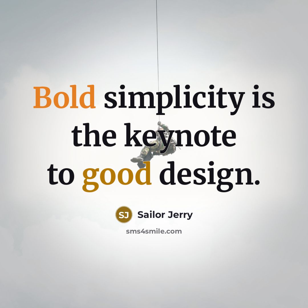 “Bold simplicity is the keynote to good design.” quote by Sailor Jerry