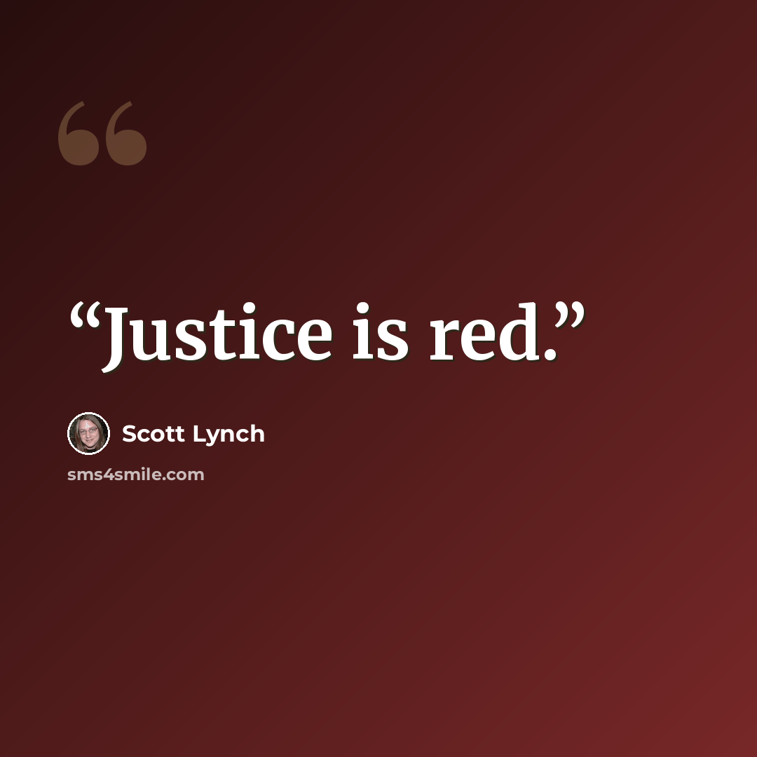 “Justice is red.” quote by Scott Lynch