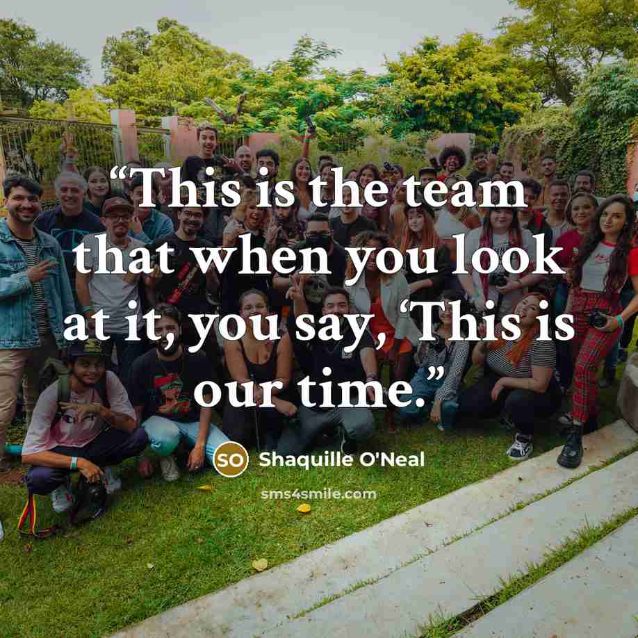 “This is the team that when you look at it, you say, ‘This is our time.” quote by Shaquille O'Neal