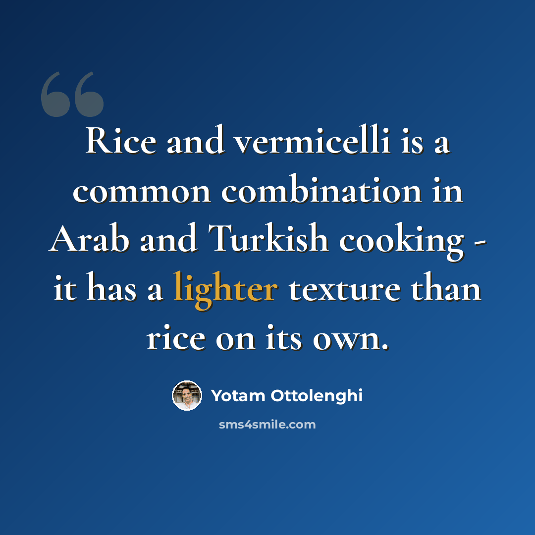 “Rice and vermicelli is a common combination in Arab and Turkish cooking - it has a lighter texture than rice on its own.” quote by Yotam Ottolenghi
