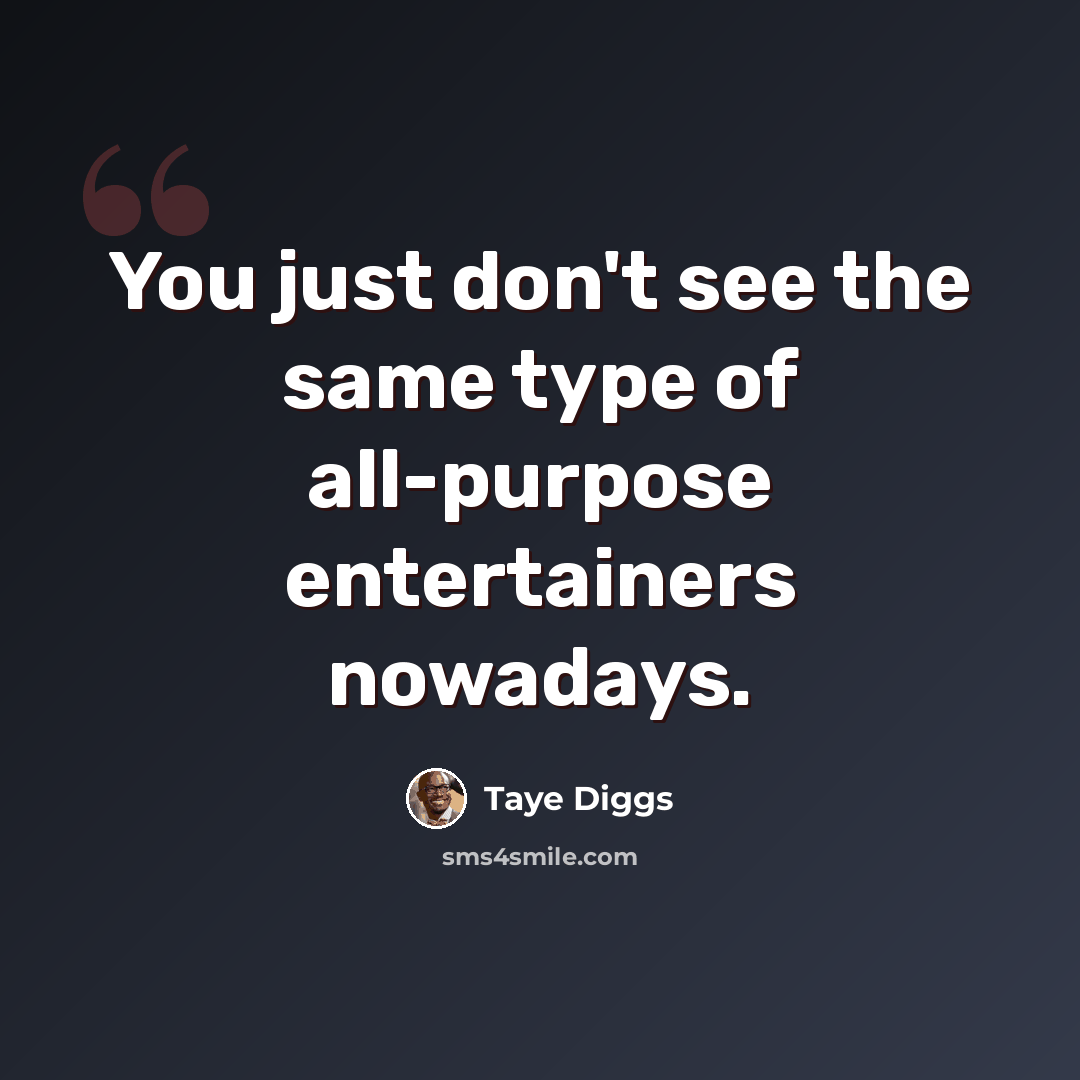 “You just don't see the same type of all-purpose entertainers nowadays.” quote by Taye Diggs
