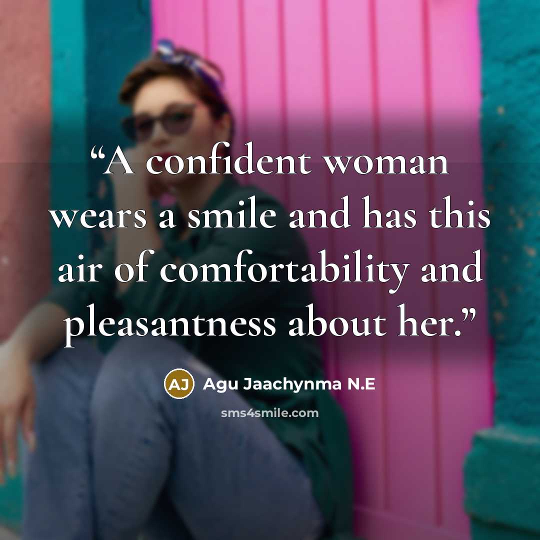 “A confident woman wears a smile and has this air of comfortability and pleasantness about her.” quote by Agu Jaachynma N.E