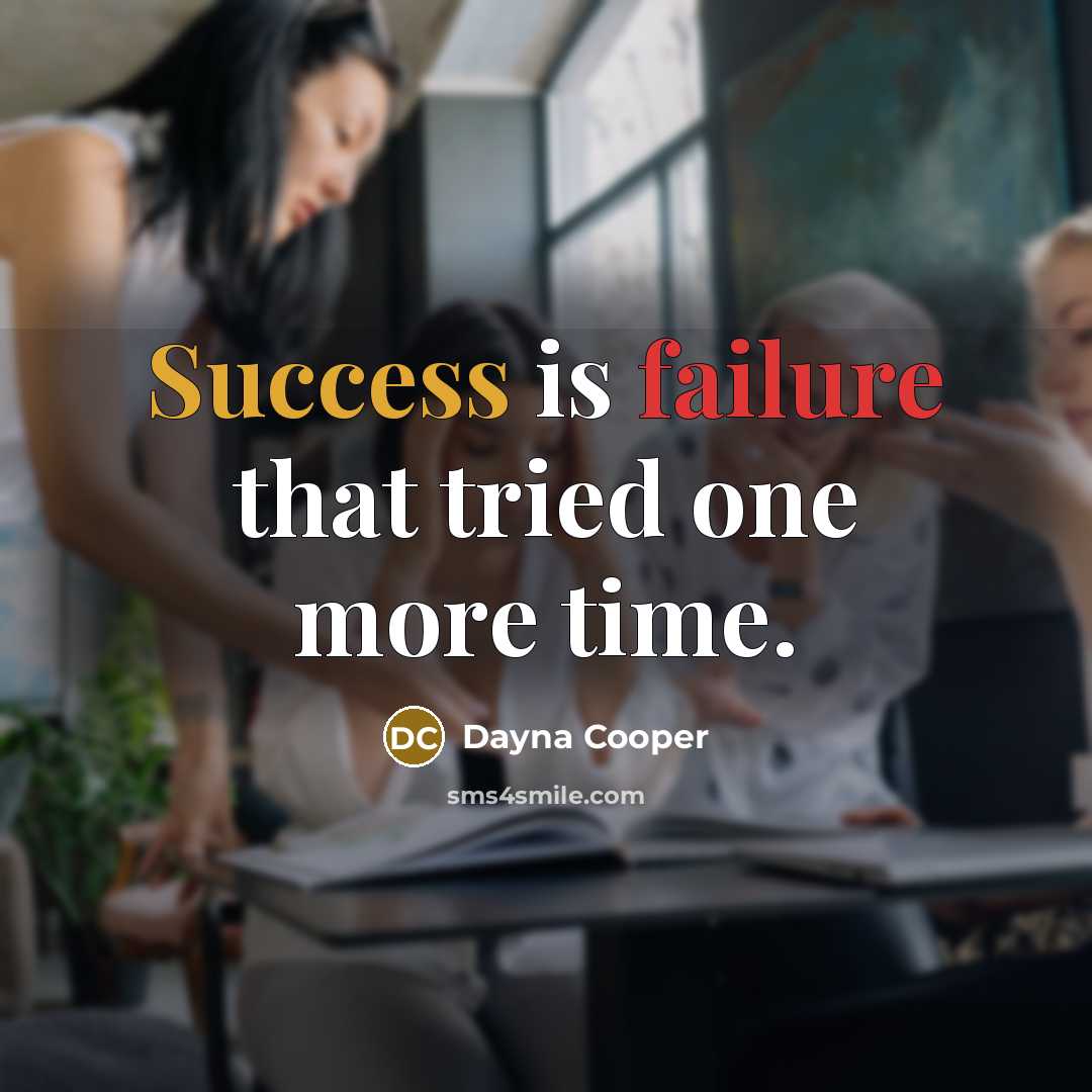 “Success is failure that tried one more time.” quote by Dayna Cooper