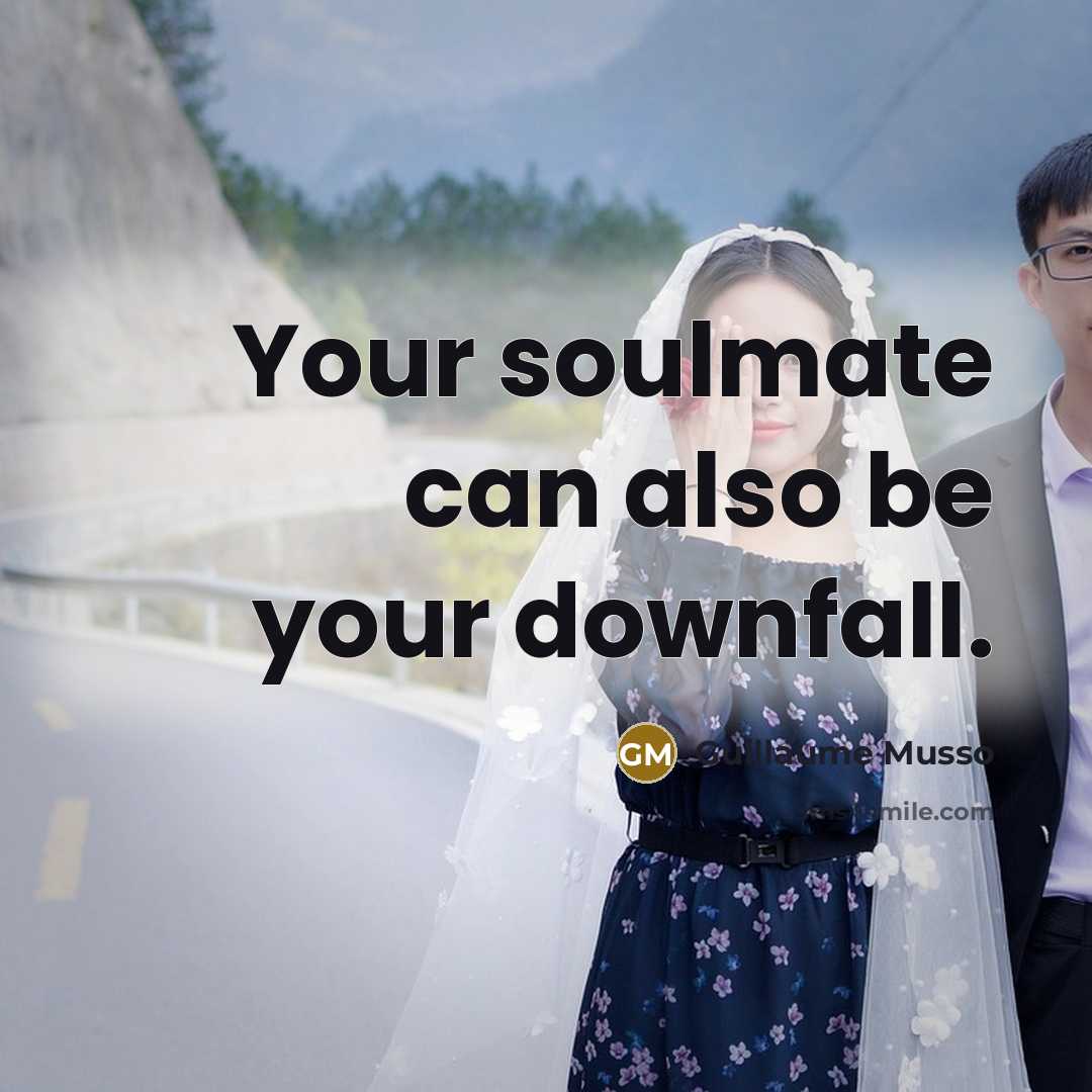 “Your soulmate can also be your downfall.” quote by Guillaume Musso