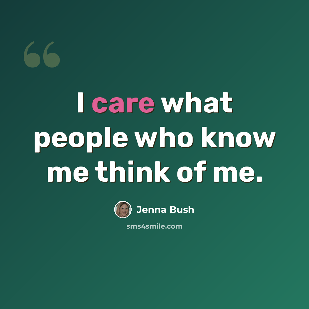 “I care what people who know me think of me.” quote by Jenna Bush