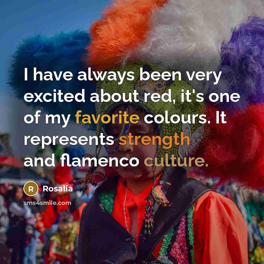 “I have always been very excited about red, it's one of my favorite colours. It represents strength and flamenco culture.” quote by Rosalia