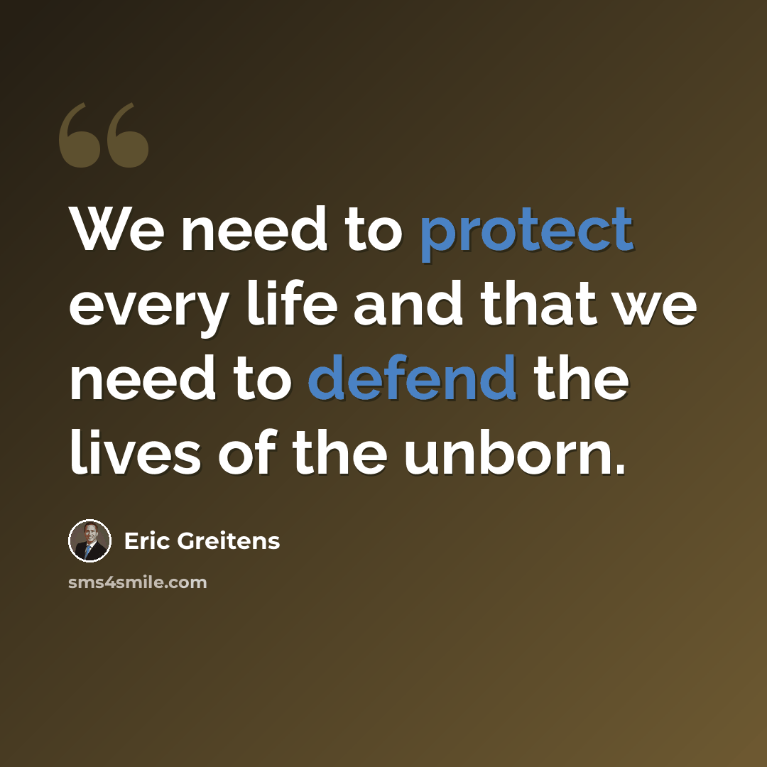 “We need to protect every life and that we need to defend the lives of the unborn.” quote by Eric Greitens